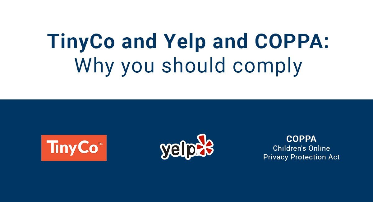 TinyCo and Yelp and COPPA: Why you should comply