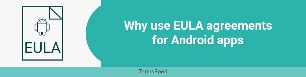 Why use EULA agreements for Android apps