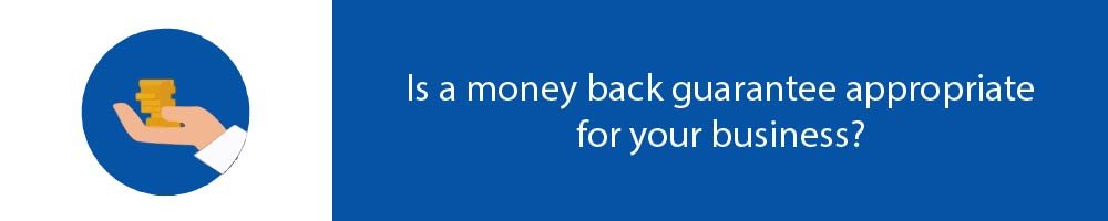 Is a money back guarantee appropriate for your business?