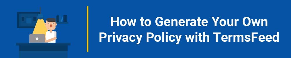 How to Generate Your Own Privacy Policy with TermsFeed