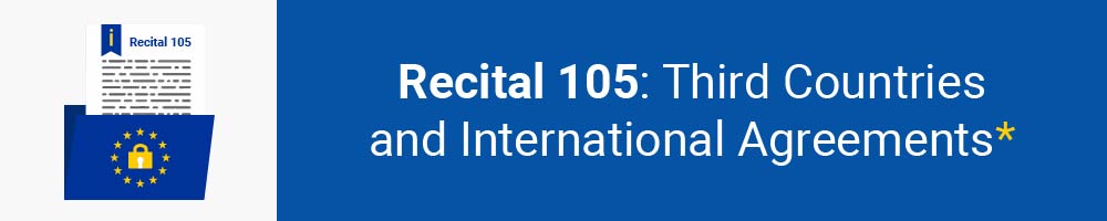 Recital 105 - Third Countries and International Agreements