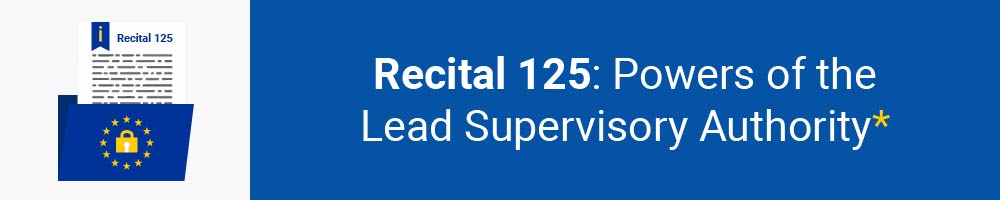 Recital 125 - Powers of the Lead Supervisory Authority