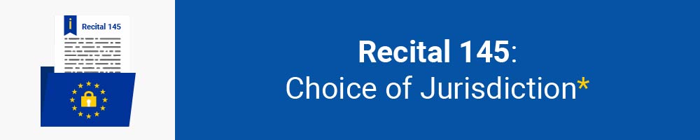 Recital 145 - Choice of Jurisdiction