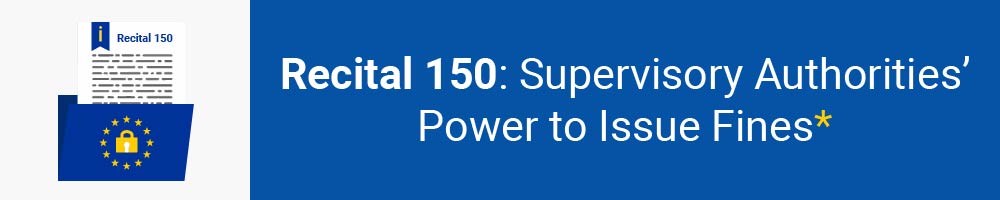 Recital 150 - Supervisory Authorities&#039; Power to Issue Fines