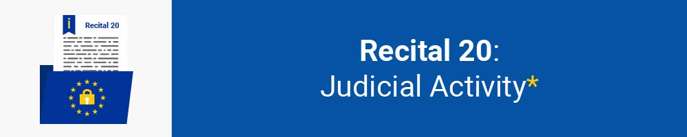 Recital 20 - Judicial Activity