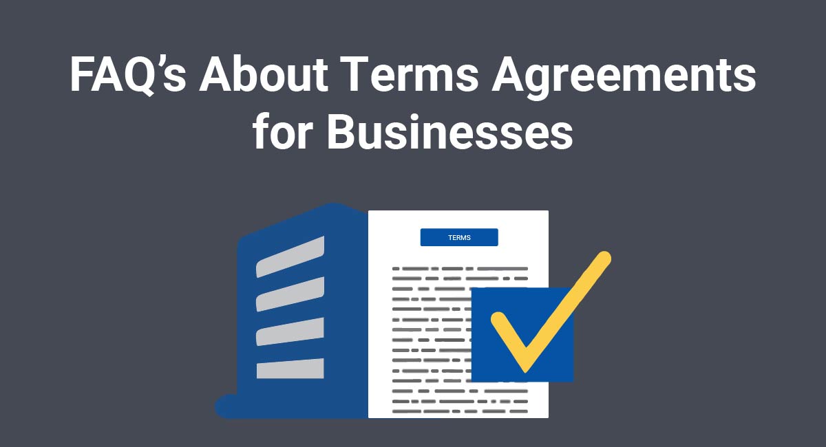 FAQ's About Terms Agreements for Businesses