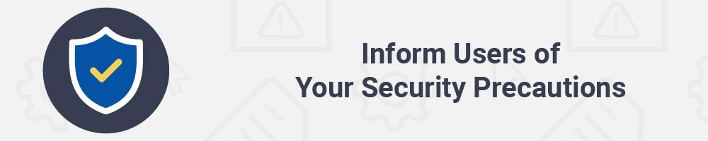 Inform Users of Your Security Precautions