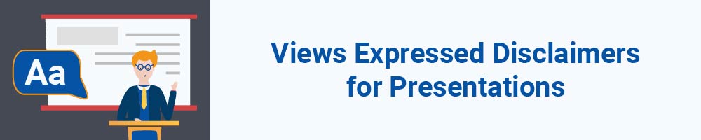 Views Expressed Disclaimers for Presentations