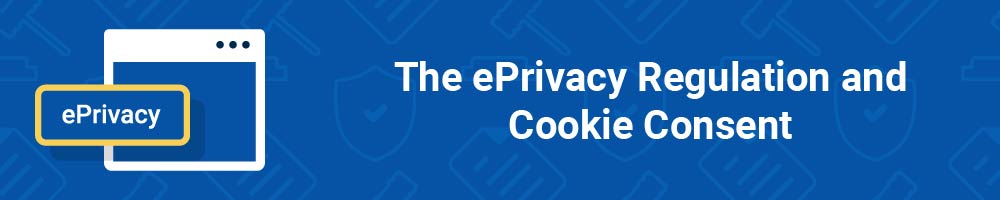 The ePrivacy Regulation and Cookie Consent