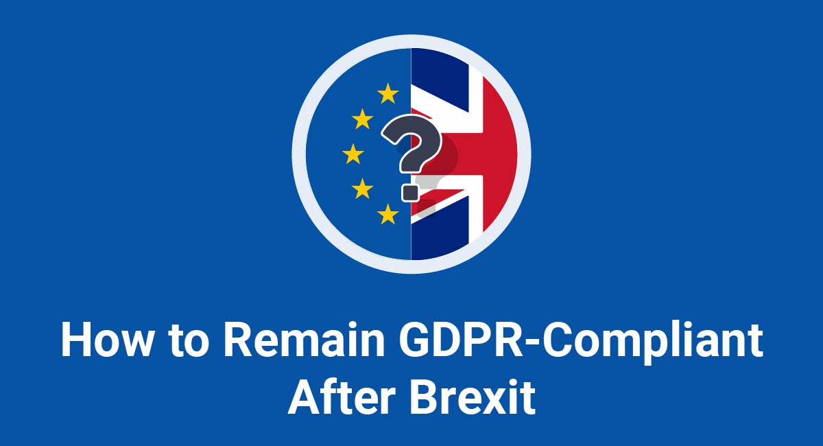 How to Remain GDPR-Compliant After Brexit